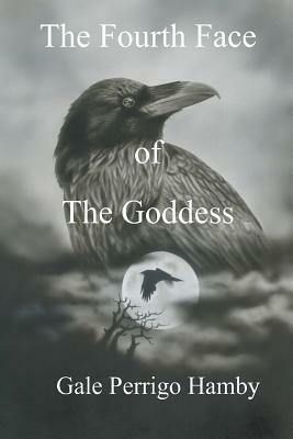 The Fourth Face of The Goddess by Gale Perrigo Hamby