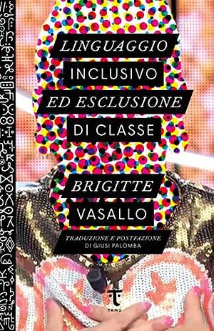 Linguaggio inclusivo ed esclusione di classe by Brigitte Vasallo