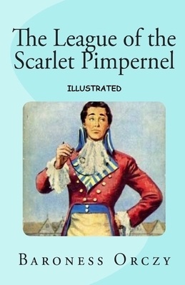 The League of the Scarlet Pimpernel Illustrated by Emma Orczy