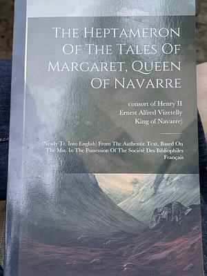 The Heptameron Of The Tales Of Margaret, Queen Of Navarre: by Marguerite de Navarre