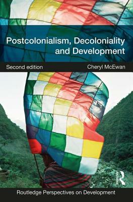 Postcolonialism, Decoloniality and Development by Cheryl McEwan