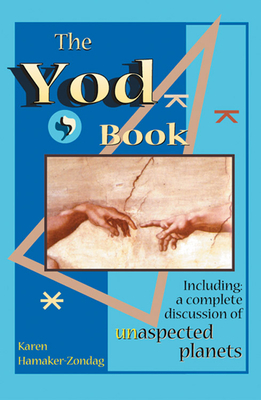 The Yod Book: Including a Complete Discussion of Unaspected Planets by Karen Hamaker-Zondag