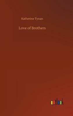 Love of Brothers by Katherine Tynan