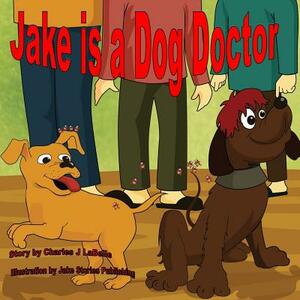 Jake is a Dog Doctor by Charles J. Labelle