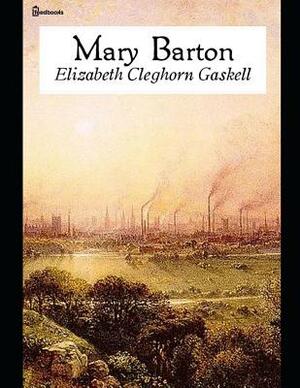 Mary Barton: ( Annotated ) by Elizabeth Gaskell