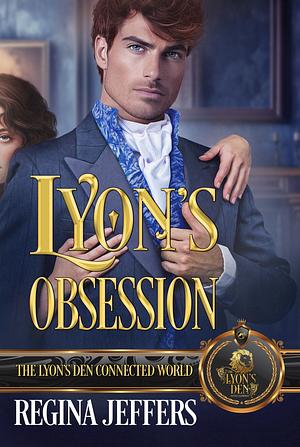 Lyon's Obsession: The Lyon's Den Connected World by Regina Jeffers