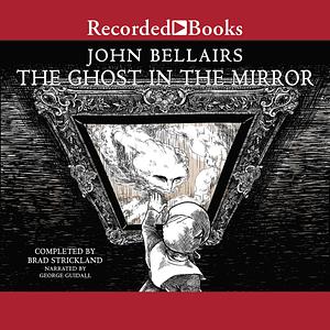 The Ghost in the Mirror by Brad Strickland, John Bellairs