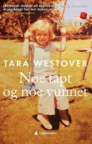 Noe tapt og noe vunnet by Tara Westover