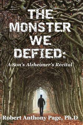 The Monster We Defied: A Son's Alzheimer's Recital by Jean Boles, Ph. D. Robert Anthony Page