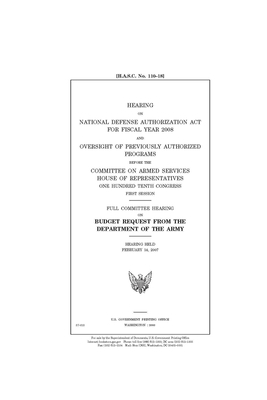 Hearing on National Defense Authorization Act for fiscal year 2008 and oversight of previously authorized programs before the Committee on Armed Servi by Committee on Armed Services (house), United States House of Representatives, United State Congress