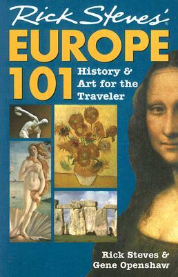 Rick Steves' Europe 101: History and Art for the Traveler by Gene Openshaw, Rick Steves