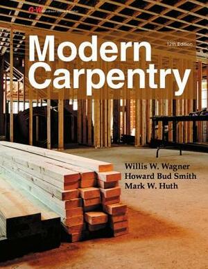 Modern Carpentry Workbook by Howard Bud Smith, Willis H. Wagner, Mark W. Huth