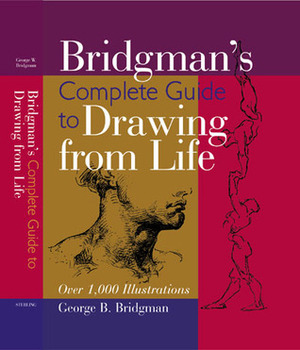 Bridgman's Complete Guide to Drawing From Life: Over 1,000 Illustrations by George B. Bridgman