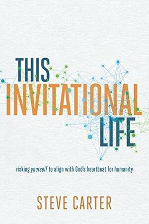 This Invitational Life by Steve Carter