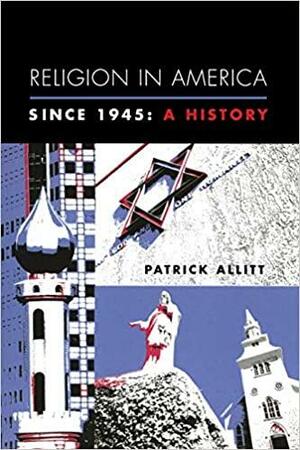 Religion in America Since 1945: A History by Patrick N. Allitt