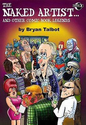 The Naked Artist Comic Book Legends by Bryan Talbot, Hunt Emerson