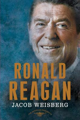 Ronald Reagan: The 40th President, 1981-1989 by Jacob Weisberg