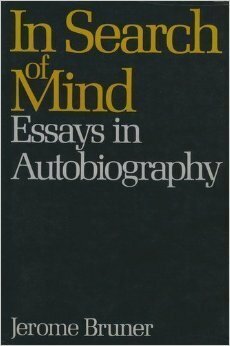 In Search of Mind: Essays in Autobiography by Jerome Bruner