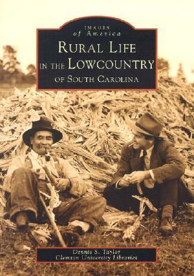 Rural Life in the Lowcountry of South Carolina by Clemson University Libraries, Dennis S. Taylor