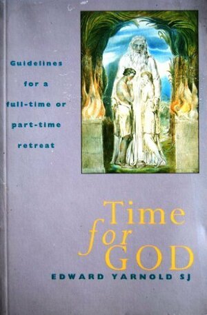 Time For God: Guidelines For A Full Time Or Part Time Retreat by Edward Yarnold