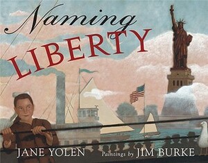 Naming Liberty by Jane Yolen, Jim Burke