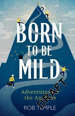 Born to Be Mild: Adventures for the Anxious by Rob Temple