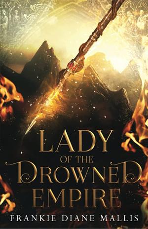 Lady of the Drowned Empire  by Frankie Diane Mallis