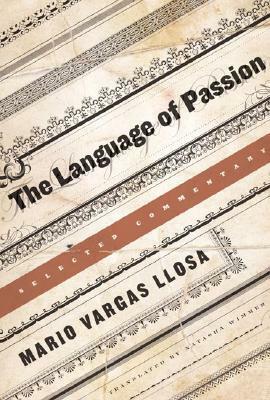 The Language of Passion: Selected Commentary by Natasha Wimmer, Mario Vargas Llosa