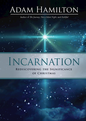 Incarnation: Rediscovering the Significance of Christmas by Adam Hamilton