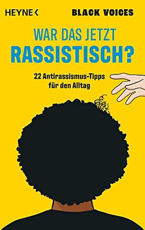 War das jetzt rassistisch?: 22 Antirassismus-Tipps für den Alltag by Black Black Voices