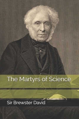 The Martyrs of Science by Brewster David