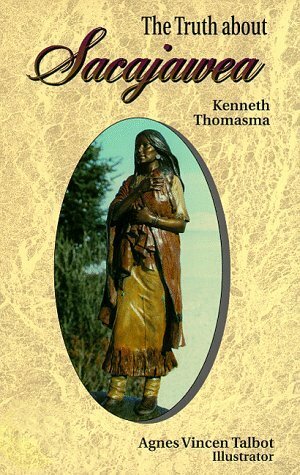 The Truth about Sacajawea by Kenneth Thomasma, Agnes Vincen Talbot