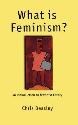 What Is Feminism?: An Introduction to Feminist Theory by Chris Beasley