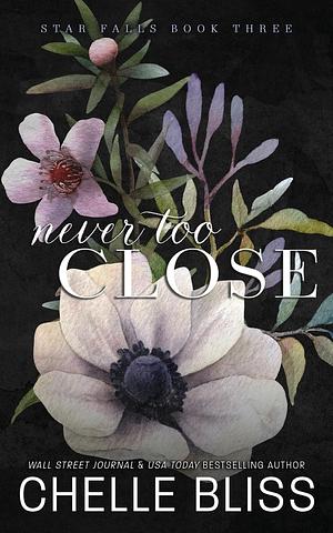 Never Too Close by Chelle Bliss