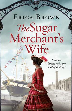 The Sugar Merchant's Wife by Erica Brown