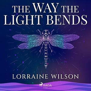 The Way The Light Bends by Lorraine Wilson