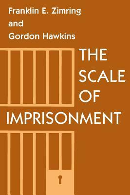 The Scale of Imprisonment by Gordon J. Hawkins, Franklin E. Zimring