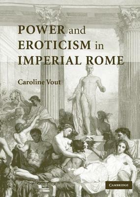 Power and Eroticism in Imperial Rome by Caroline Vout