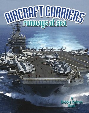 Aircraft Carriers: Runways at Sea by Lynn Peppas