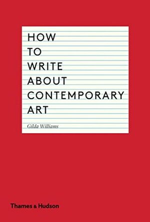 How to Write About Contemporary Art by Gilda Williams