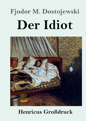 Der Idiot (Großdruck) by Fyodor Dostoevsky