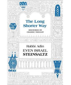 The Long Shorter Way: Discourses on Chasidic Thought by Adin Even-Israel Steinsaltz