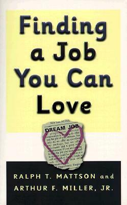 Finding a Job You Can Love by Arthur F. Miller Jr., Ralph T. Mattson
