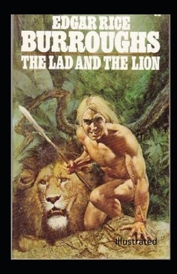 The Lad and the Lion Illustrated by Edgar Rice Burroughs