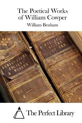The Poetical Works of William Cowper by William Benham