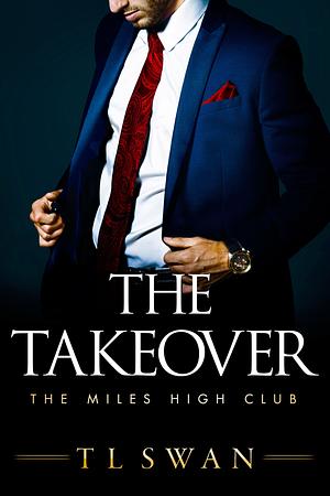 The Takeover by T.L. Swan