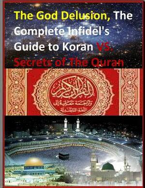 The God Delusion, The Complete Infidel's Guide to Koran VS. Secrets of The Quran by Faisal Fahim