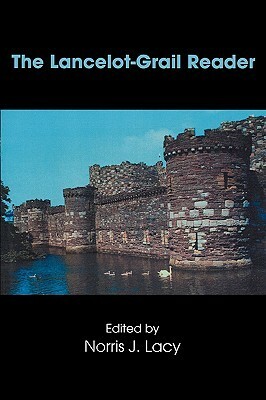 The Lancelot-Grail Reader: Selections from the Medieval French Arthurian Cycle by Norris J. Lacy