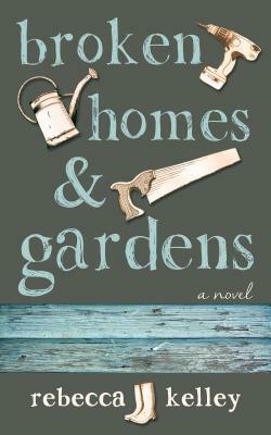 Broken Homes & Gardens by Rebecca Kelley