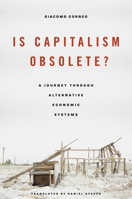 Is Capitalism Obsolete?: A Journey Through Alternative Economic Systems by Giacomo Corneo